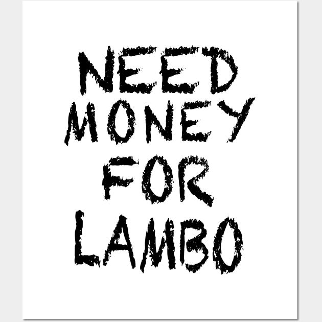 NEED MONEY FOR LAMBO Wall Art by The Lost Flix